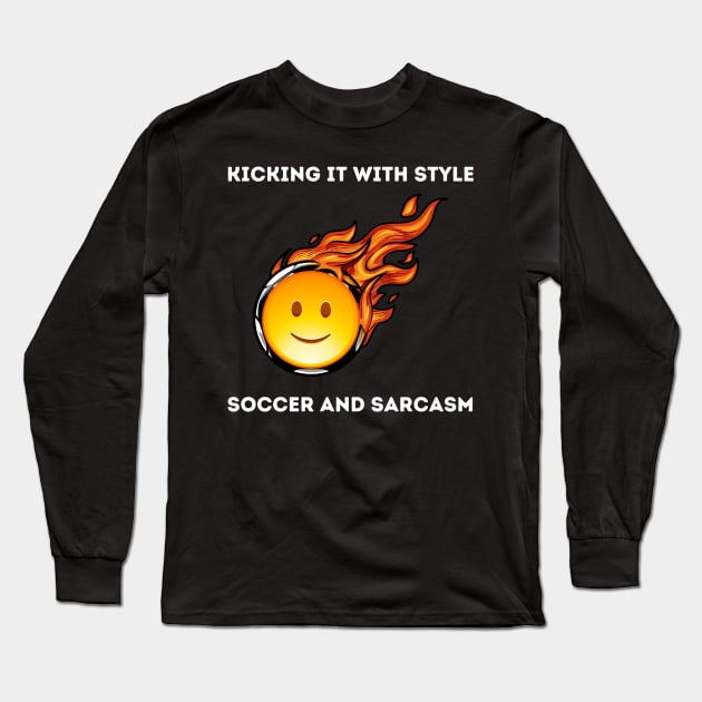 Kicking It with Style: Soccer and Sarcasm Soccer Lover Long Sleeve T-Shirt by cap2belo